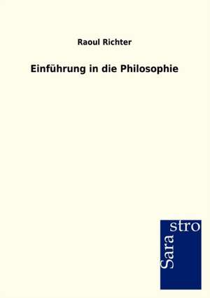 Einführung in die Philosophie de Raoul Richter