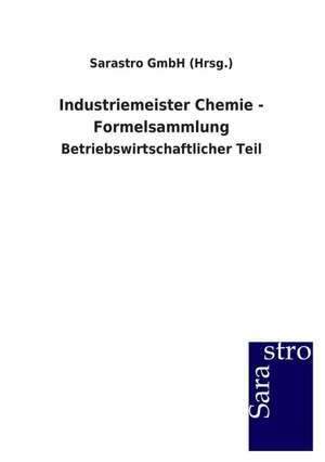 Industriemeister Chemie - Formelsammlung de Sarastro GmbH (Hrsg.