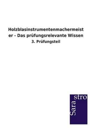 Holzblasinstrumentenmachermeister - Das prüfungsrelevante Wissen de Sarastro Verlag