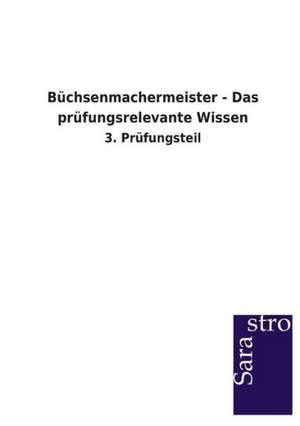 Büchsenmachermeister - Das prüfungsrelevante Wissen de Sarastro Verlag