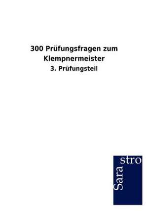 300 Prüfungsfragen zum Klempnermeister de Sarastro Gmbh