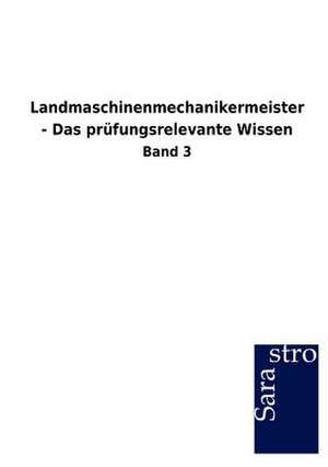 Landmaschinenmechanikermeister - Das prüfungsrelevante Wissen de Sarastro Gmbh