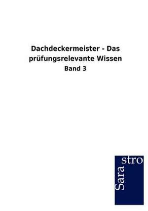 Dachdeckermeister - Das prüfungsrelevante Wissen de Sarastro Gmbh