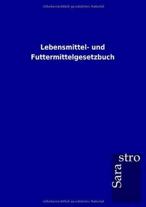 Lebensmittel- und Futtermittelgesetzbuch de Sarastro Gmbh