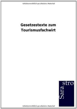 Gesetzestexte zum Tourismusfachwirt de Sarastro Gmbh