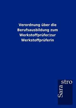 Verordnung über die Berufsausbildung zum Werkstoffprüfer/zur Werkstoffprüferin de Sarastro Gmbh