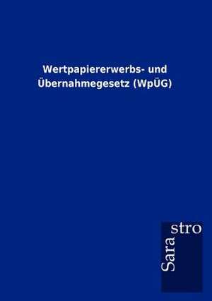 Wertpapiererwerbs- und Übernahmegesetz (WpÜG) de Sarastro Gmbh