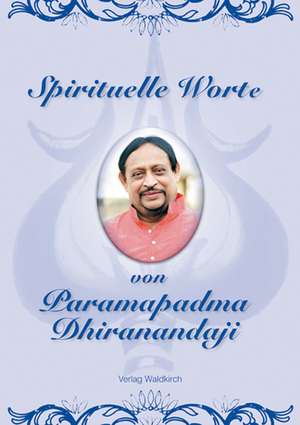 Spirituelle Worte von Paramapadma Dhiranandaji de Yogi Dhirananda SK Gosh