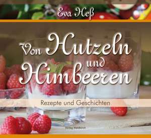 Von Hutzeln und Himbeeren de Eva Heß