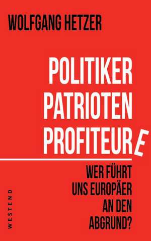 Politiker, Patrioten, Profiteure de Wolfgang Hetzer