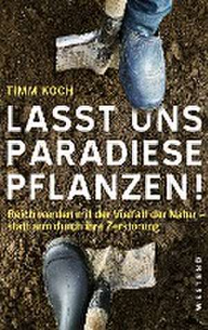 Lasst uns Paradiese pflanzen! de Timm Koch