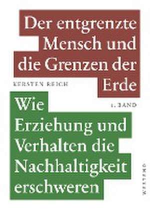 Der entgrenzte Mensch und die Grenzen der Erde - Band 1 de Kersten Reich