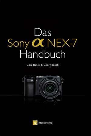 Das Sony Alpha NEX-7 Handbuch de Cora Banek