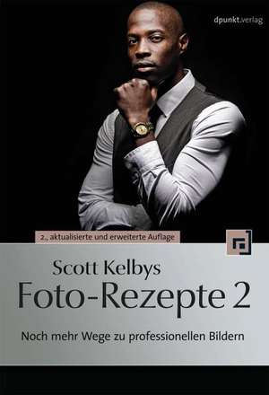 Scott Kelbys Foto-Rezepte 2 de Scott Kelby