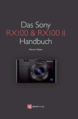 Das Sony RX100 & RX100 II Handbuch de Martin Vieten