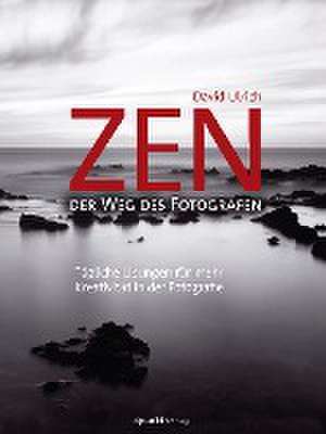 Zen - der Weg des Fotografen de David Ulrich