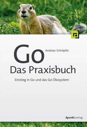 Go - Das Praxisbuch de Andreas Schröpfer