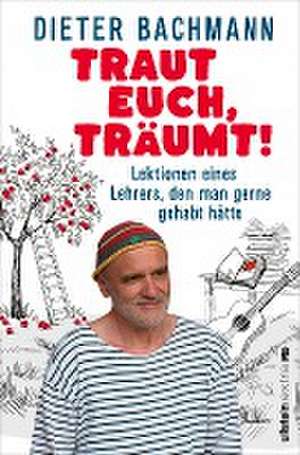 Traut euch, träumt! de Dieter Bachmann