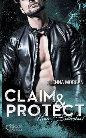 Haven Brotherhood: Claim & Protect de Rhenna Morgan