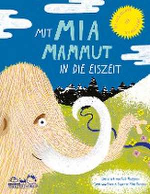 Mit Mia Mammut in die Eiszeit de Mike Benton