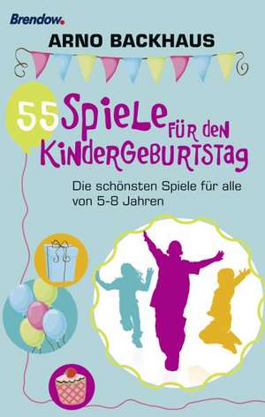 55 Spiele für den Kindergeburtstag de Arno Backhaus