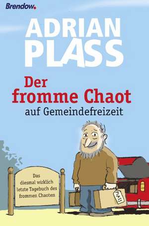 Der fromme Chaot auf Gemeindefreizeit de Adrian Plass