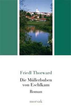 Die Müllerbuben von Eschlkam de Friedl Thorward