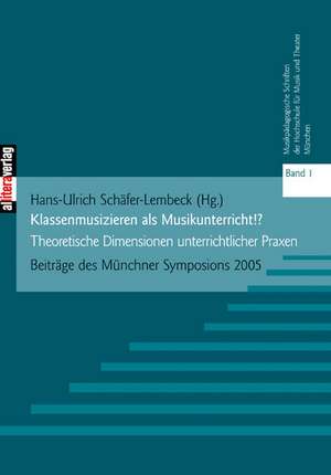 Klassenmusizieren ALS Musikunterricht?: On Love, Sex, Reason, and Happiness de Hans-Ulrich Schäfer-Lembeck