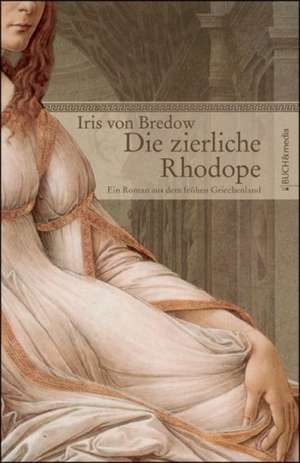 Die Zierliche Rhodope: Schriftsteller de Iris von Bredow