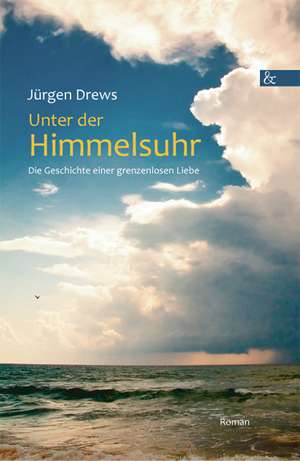 Unter Der Himmelsuhr: Schriftsteller de Jürgen Drews