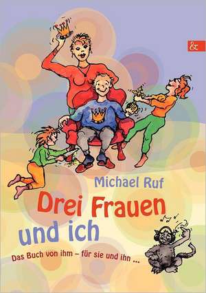 Drei Frauen Und Ich: Schriftsteller de Michael Ruf