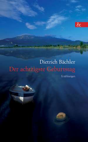 Der Achtzigste Geburtstag: Schriftsteller de Dietrich Bächler