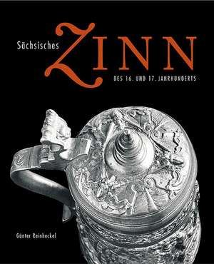 Sächsisches Zinn des 16. und 17. Jahrhunderts de Günter Reinheckel