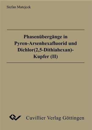 Phasenübergänge in Pyren-Arsenhexafluorid und Dichlor(2,5-Dithiahexan)-Kupfer(II) de Stefan Matejcek