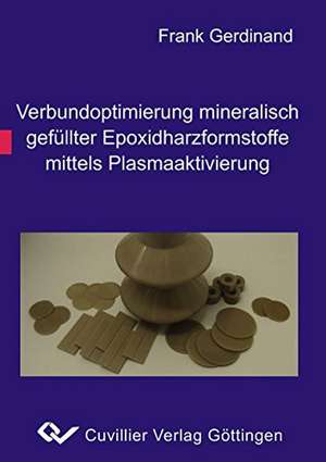 Verbundoptimierung mineralisch gefüllter Epoxidharzformstoffe mittels Plasmaaktivierung de Frank Gerdinand