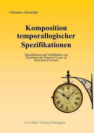 Komposition temporallogischer Spezifikationen de Adrianna Alexander