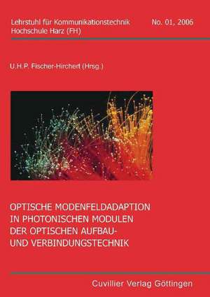 Optische Modenfeldaption in photonischen Modulen der optischen Aufbau- und Verbindungstechnik de Ulrich H. P. Fischer-Hirchert