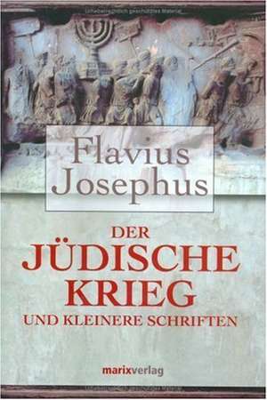 Der Jüdische Krieg und Kleinere Schriften de Flavius Josephus