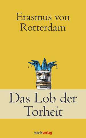 Das Lob der Torheit de Erasmus von Rotterdam