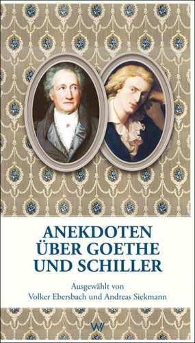 Anekdoten über Goethe und Schiller de Volker Ebersbach