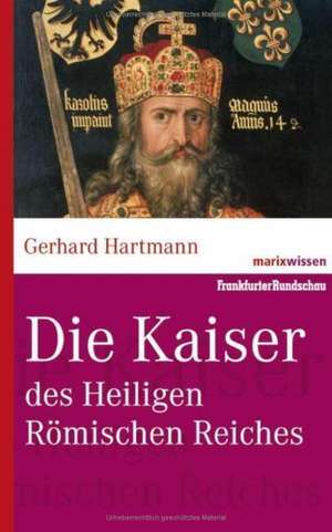 Die Kaiser des Heiligen Römischen Reiches de Gerhard Hartmann