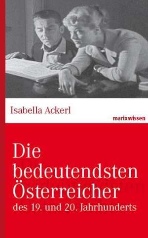 Die bedeutendsten Österreicher des 19. und 20. Jahrhunderts de Isabella Ackerl