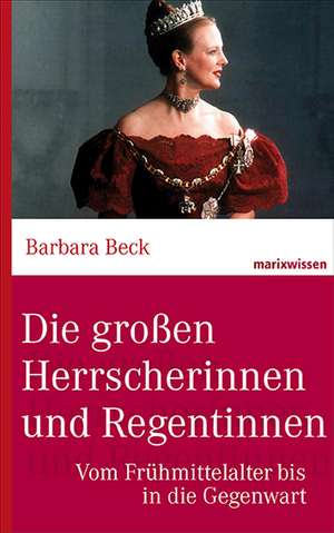 Die großen Herrscherinnen und Regentinnen de Barbara Beck