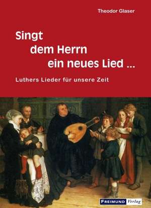 Singt dem Herrn ein neues Lied... de Theodor Glaser