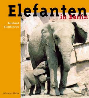 Elefanten in Berlin de Bernhard Blaszkiewitz