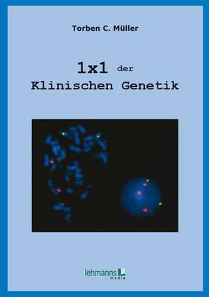 1x1 der Klinischen Genetik de Torben Christoph Müller