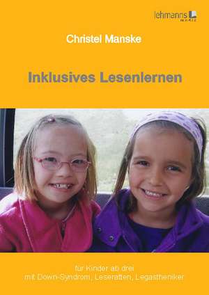 Inklusives Lesenlernen für Kinder ab drei mit Down-Syndrom, für Leseratten und Legastheniker de Christel Manske