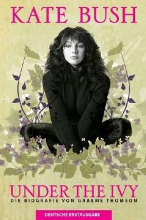 Kate Bush - Under The Ivy (German Edition) de Tobias Rothenbücher