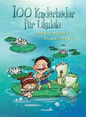 100 Kinderlieder für Ukulele - beliebte Melodien & Hits aus Film & TV de Justin Sandercoe