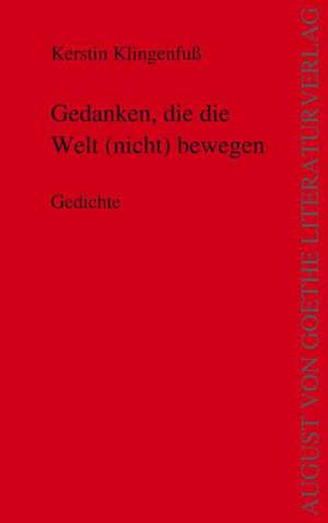 Gedanken, die die Welt (nicht) bewegen de Kerstin Klingenfuß